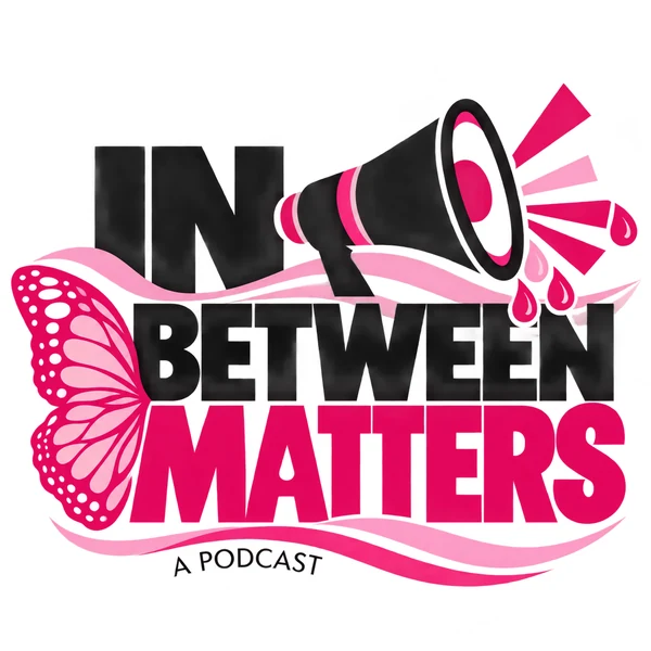 In Between Matters, a podcast