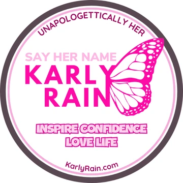 Say Her Name Karly Rain badge: Unapologetically Her. Inspire Confidence. Love Life.